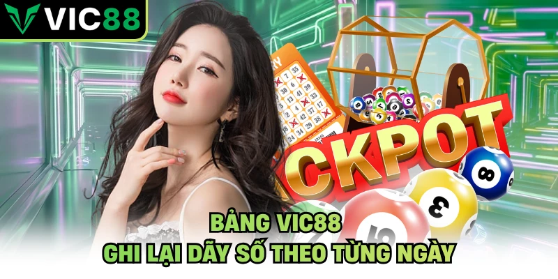 Bảng VIC88 ghi lại dãy số theo từng ngày