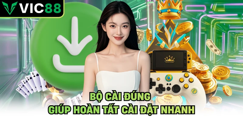 Bộ cài đúng giúp hoàn tất cài đặt nhanh