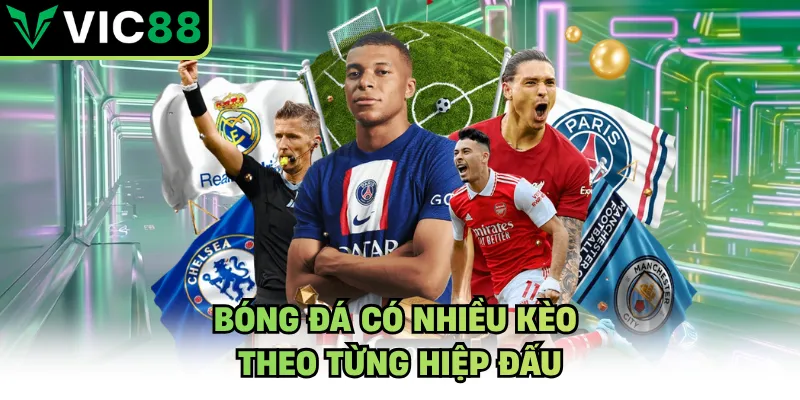 Bóng đá có nhiều kèo theo từng hiệp đấu