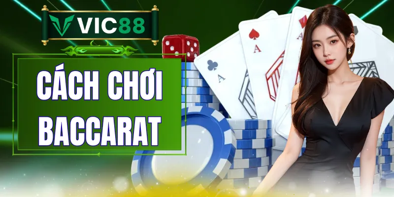 Cách Chơi Baccarat - Luật Cơ Bản Và Cách Đặt Cửa Chuẩn