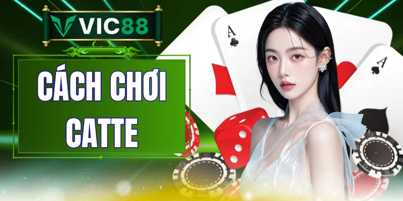 Cách Chơi Catte - Luật Đánh Sáu Lá Dễ Hiểu Cho Người Mới