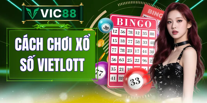 Cách Chơi Xổ Số Vietlott - Hướng Dẫn Chọn Vé Dễ Hiểu