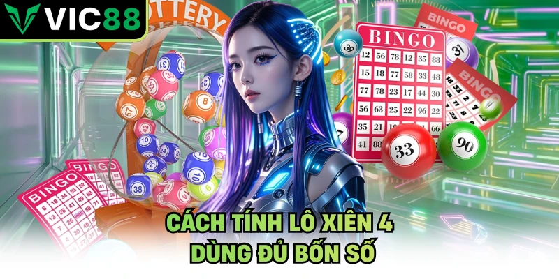 Cách tính lô xiên 4 dùng đủ bốn số