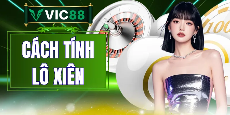 Cách Tính Lô Xiên - Công Thức Xiên 2, 3, 4 Dễ Hiểu