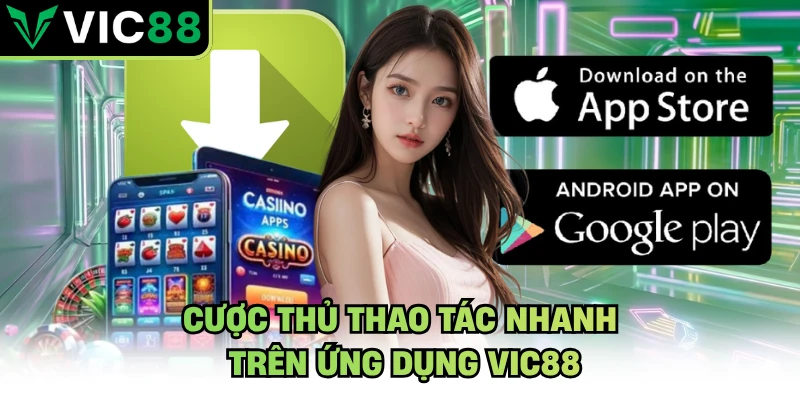 Cược thủ thao tác nhanh trên ứng dụng VIC88