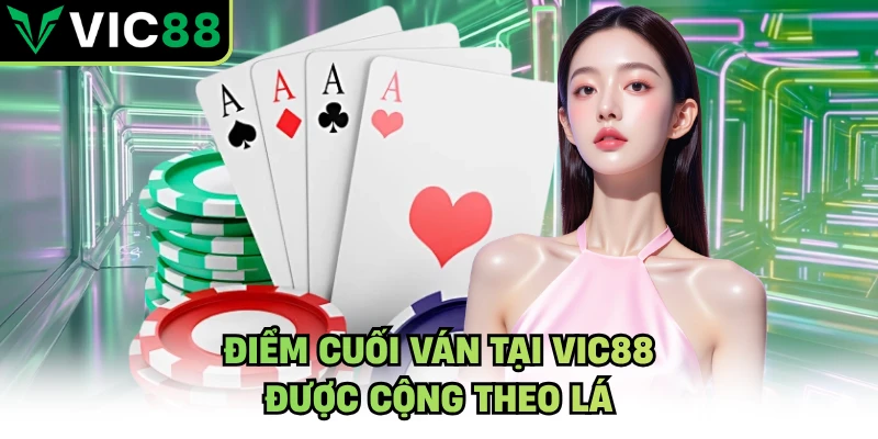 Điểm cuối ván tại VIC88 được cộng theo lá