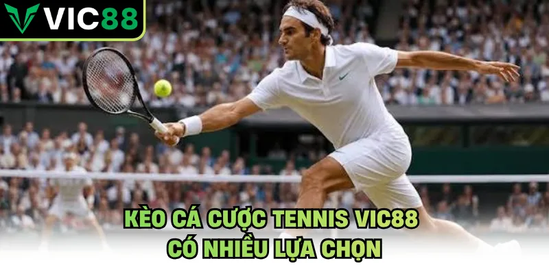 Kèo cá cược tennis VIC88 có nhiều lựa chọn