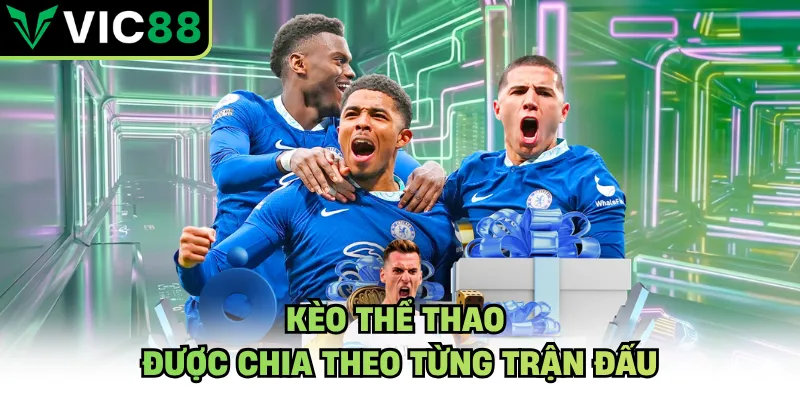 Kèo thể thao được chia theo từng trận đấu