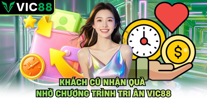 Khách cũ nhận quà nhờ chương trình tri ân VIC88