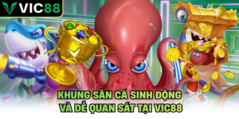 Khung săn cá sinh động và dễ quan sát tại VIC88