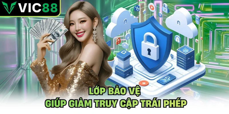 Lớp bảo vệ giúp giảm truy cập trái phép