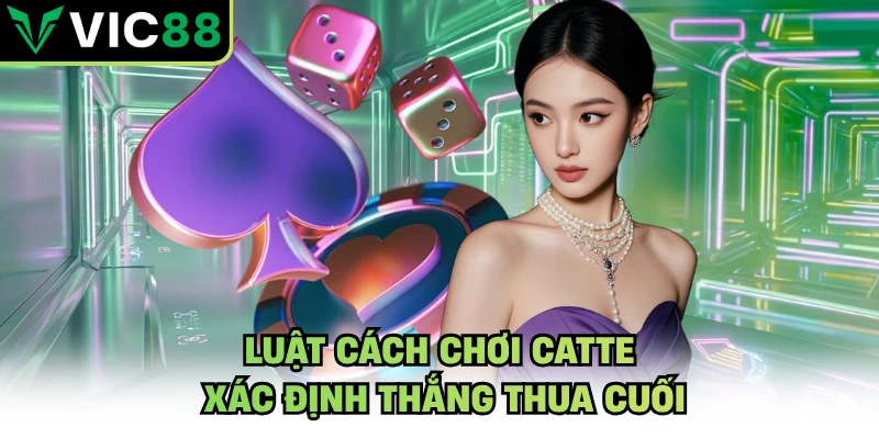 Luật cách chơi catte xác định thắng thua cuối