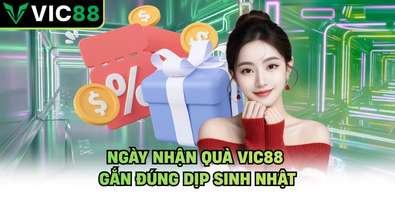 Ngày nhận quà VIC88 gắn đúng dịp sinh nhật