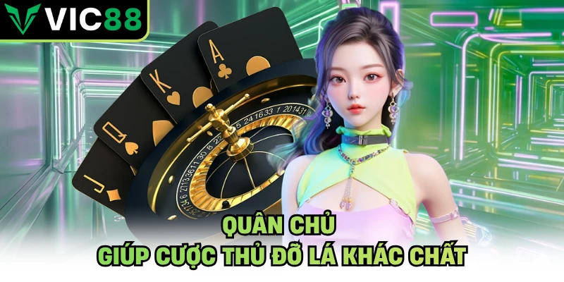 Quân chủ giúp cược thủ đỡ lá khác chất tại VIC88