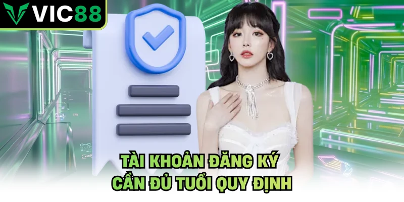 Tài khoản đăng ký cần đủ tuổi quy định