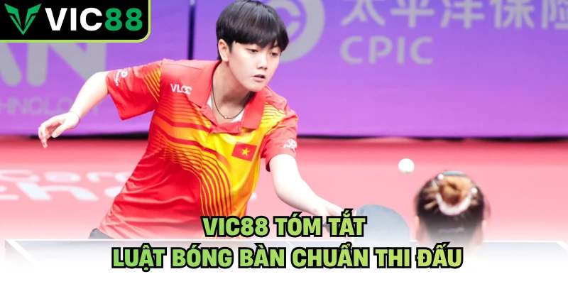 VIC88 tóm tắt luật bóng bàn chuẩn thi đấu