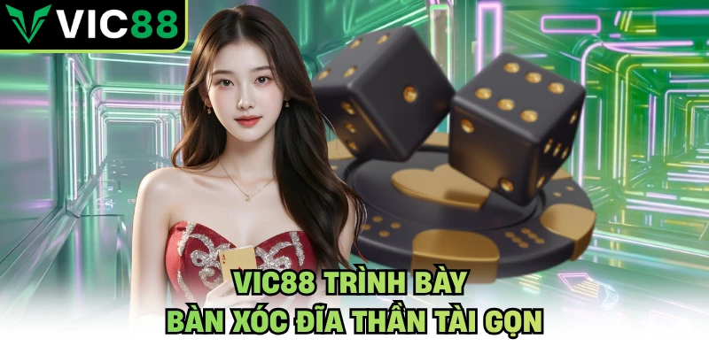 VIC88 trình bày bàn xóc đĩa thần tài gọn