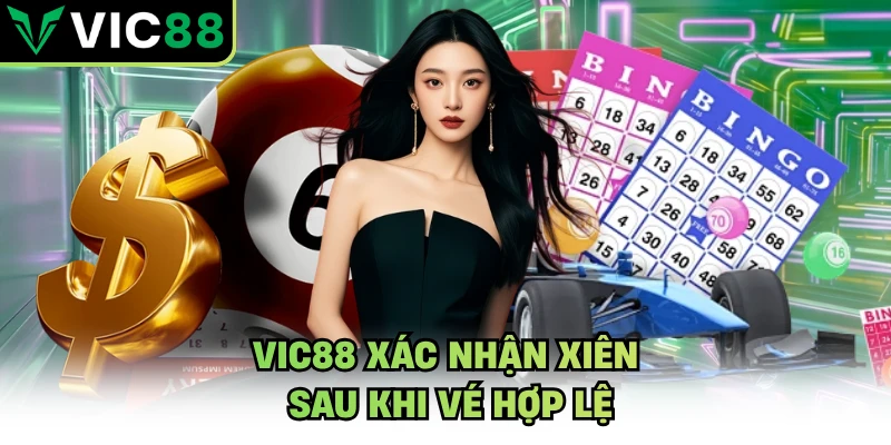 VIC88 xác nhận xiên sau khi vé hợp lệ